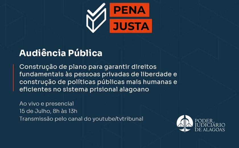 Audiência pública: Seris e TJAL discutem Plano Pena Justa nesta terça