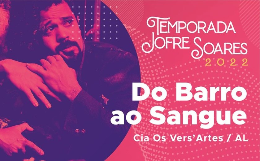 Teatro Jofre Soares recebe espetáculo “Do Barro ao Sangue”
