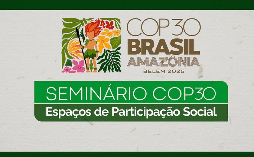 Seminário apresentará espaços da participação social na COP-30 nesta quarta-feira, 27