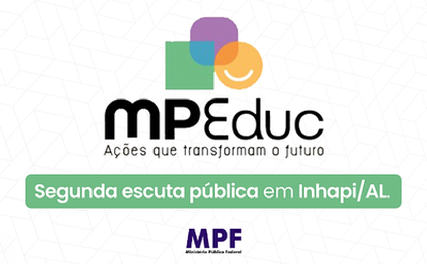 Projeto MPEduc: MPF realiza segunda escuta pública em Inhapi (AL)