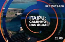 Caminhos da Reportagem | Itaipu: Caminho das águas
