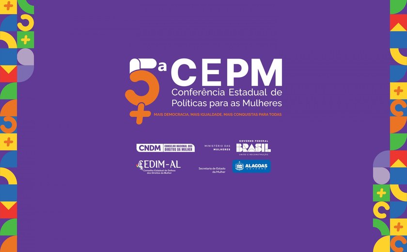 Governo de AL promove 4ª Conferência Estadual dos Direitos das Mulheres nesta sexta (29) e sábado (30)