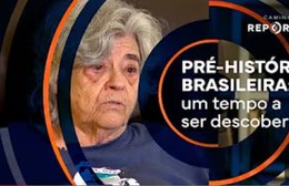 Caminhos da Reportagem | Pré-história brasileira: um tempo a ser descoberto