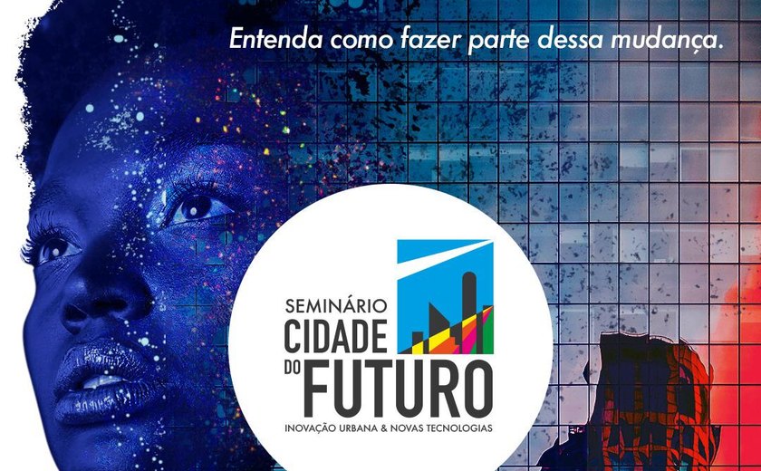 Com o tema ‘Inovação Urbana e Novas Tecnologias’, MAC e Sebrae Alagoas promovem Seminário Cidade do Futuro