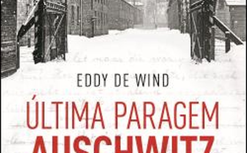 Chega ao Brasil ‘Última Parada: Auschwitz’, livro do médico Eddy de Wind