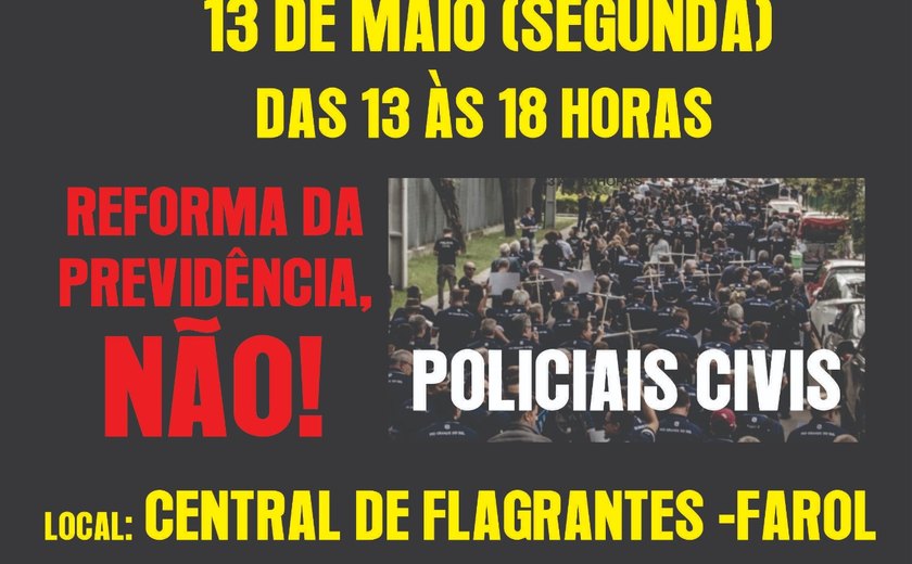 Policiais civis farão paralisação nacional das 13 às 18h contra a reforma da Previdência nesta segunda