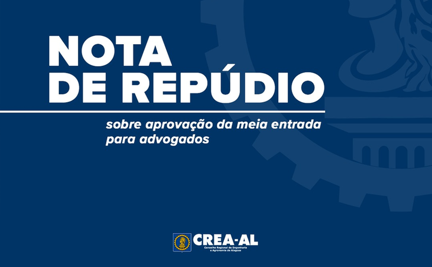 Crea-AL e outros conselhos profissionais emitem nota de repúdio conjunta contra aprovação da meia-entrada para advogados