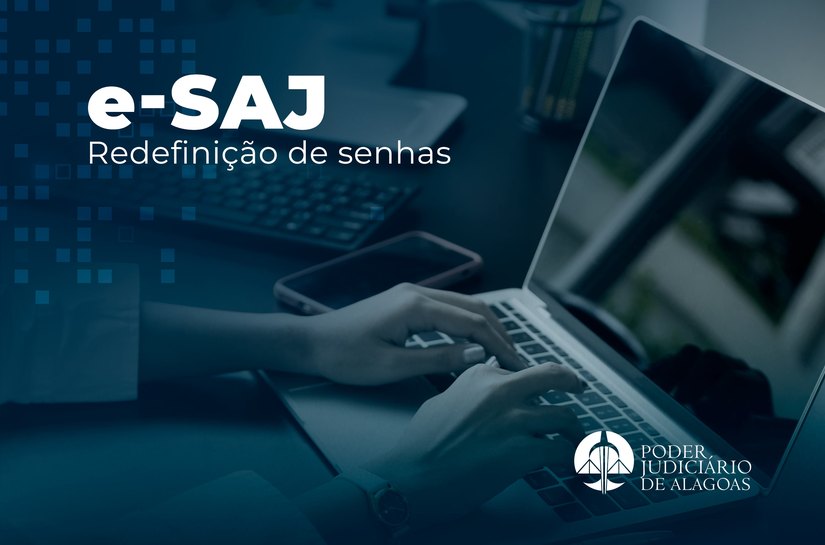 TJAL determina a redefinição das senhas de acesso ao Portal e-SAJ