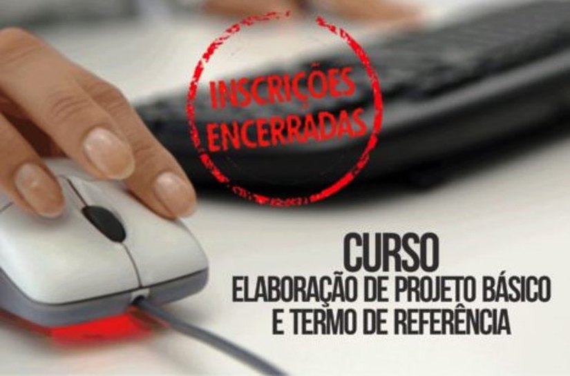 Curso de Elaboração de Projeto Básico e Termo de Referência encerra inscrições