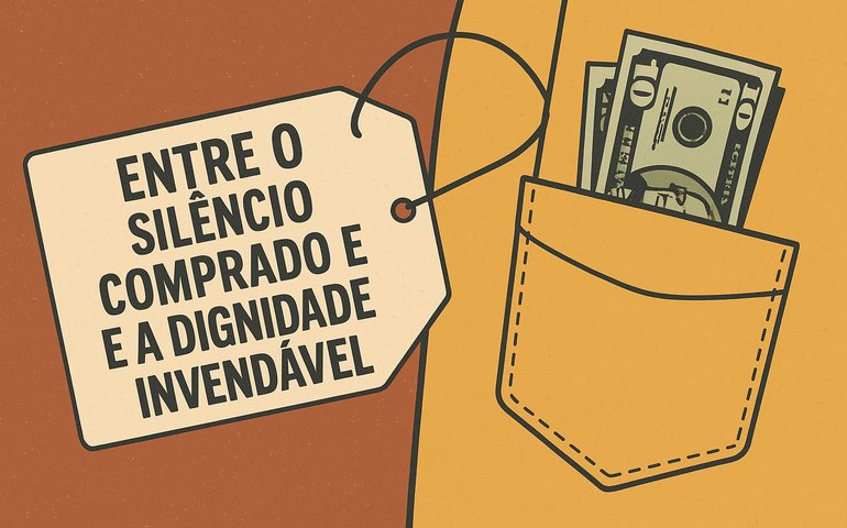Entre o silêncio comprado e a dignidade invendável