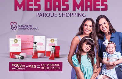 Mês das Mães: Parque Shopping dará kits O Boticário de presente em promoção especial