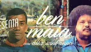 Especial Ben e Maia