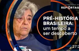 Caminhos da Reportagem | Pré-história brasileira: um tempo a ser descoberto