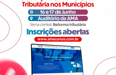 Curso da AMA debate impactos da Reforma Tributária e estratégias para fortalecer a arrecadação municipal