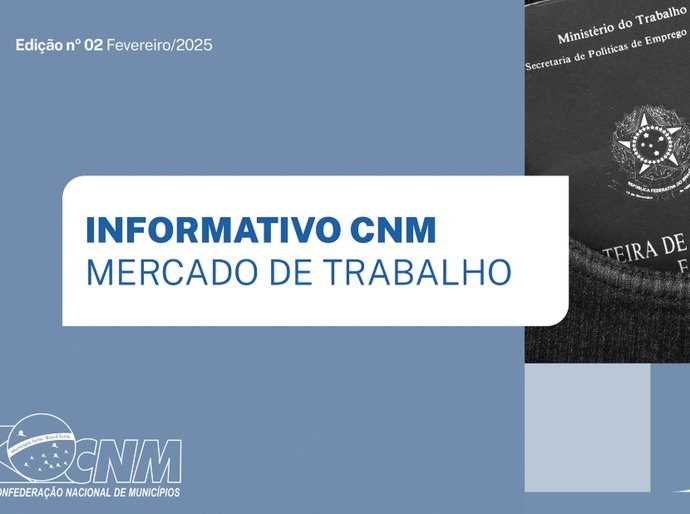 Informativo CNM: fevereiro se encerrou com a abertura de quase 432 mil vagas de emprego