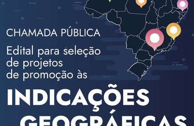 Chamada Pública de Edital para Seleção de Projetos de Promoção às Indicações Geográficas