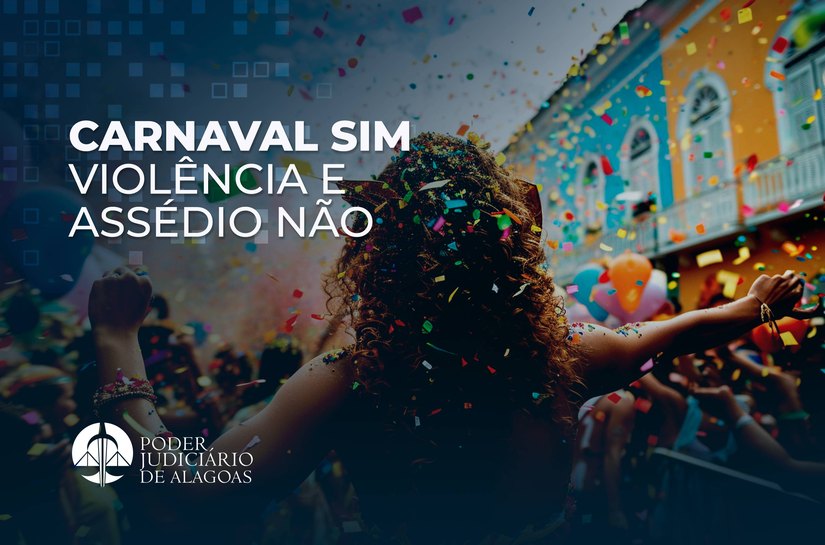 Carnaval sem violência: TJAL orienta mulheres sobre assédio e canais de denúncia