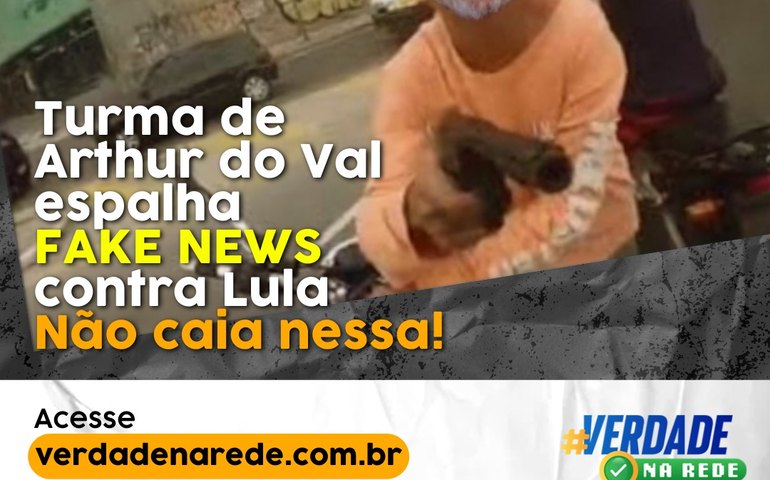 Turma de Arthur do Val espalha fake news contra Lula