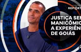 Justiça sem manicômios, a experiência de Goiás | Caminhos da Reportagem