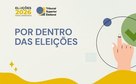 Por Dentro das Eleições: saiba como funciona o registro de candidaturas