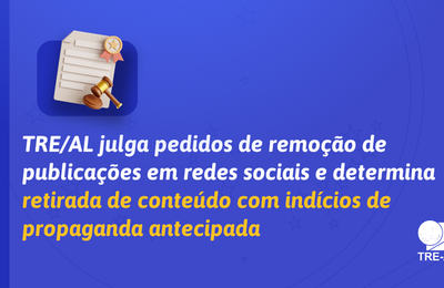 TRE/AL julga pedidos de remoção de publicações em redes sociais e determina retirada de conteúdo com indícios de propaganda antecipada