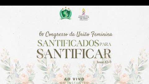 6º Congresso da União Feminina da IEADEAL - Acessível em Libras (27/03/2024) - Abertura