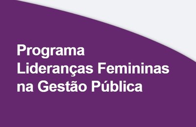 Começam inscrições para o Programa Lideranças Femininas na Gestão Pública