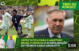 Trio de Ataque | Expectativa para o amistoso Brasil x Croácia e as declarações de Carlo Ancelotti