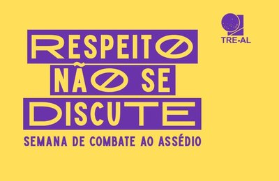 Semana de Combate ao Assédio do TRE/AL começa nesta segunda, 18