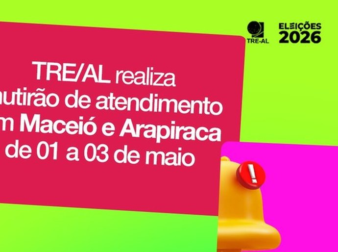 TRE realiza mutirão de atendimento em Maceió e Arapiraca de 1º a 3 de maio