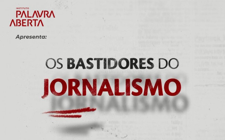 Palavra Aberta lança o documentário ‘Os Bastidores do Jornalismo’