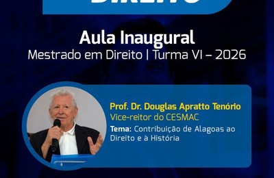 Vice-reitor do Cesmac ministra aula inaugural do Mestrado em Direito com foco na contribuição de Alagoas à História e ao Direito