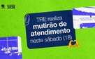 TRE realiza mutirão de atendimento neste sábado, 18