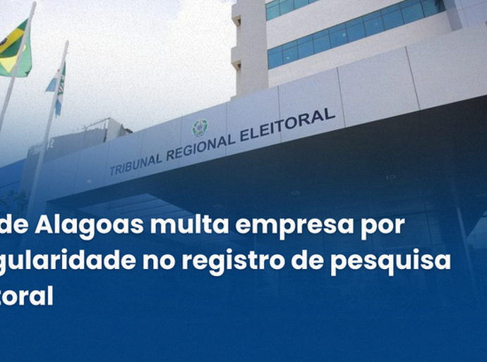 TRE de Alagoas multa empresa por irregularidade no registro de pesquisa eleitoral