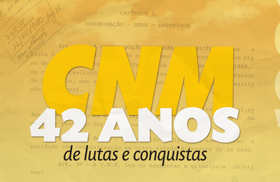CNM comemora 42 anos de luta e conquistas pelo movimento municipalista 