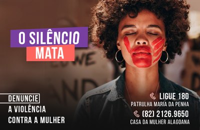 Casa da Mulher Alagoana - Silêncio mata! É preciso denunciar a violência contra a mulher