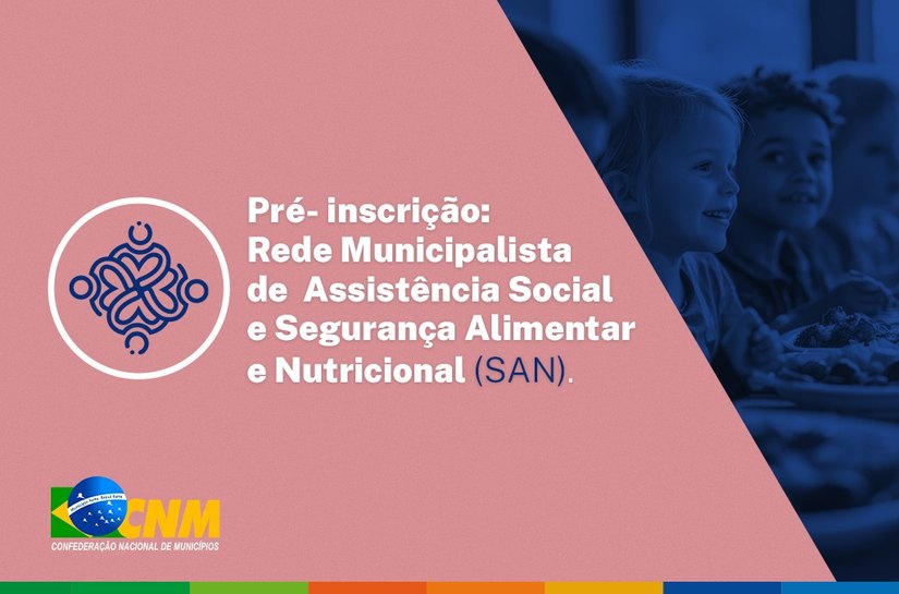 Gestores podem participar de Rede Municipalista de Assistência Social e Segurança Alimentar e Nutricional