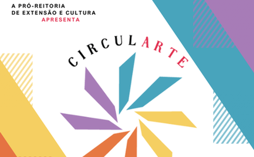 Projeto Circularte vai reunir arte, cultura e ciência no campus