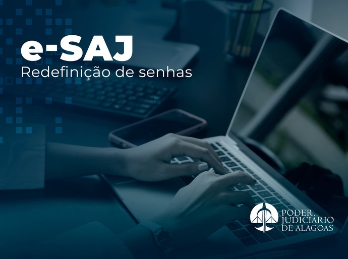 TJAL determina a redefinição das senhas de acesso ao Portal e-SAJ