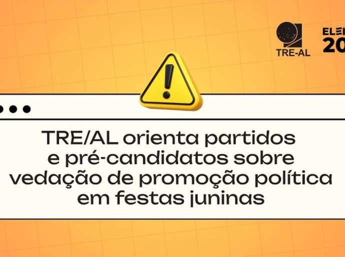 TRE/AL orienta partidos e pré-candidatos sobre vedação de promoção política em festas juninas