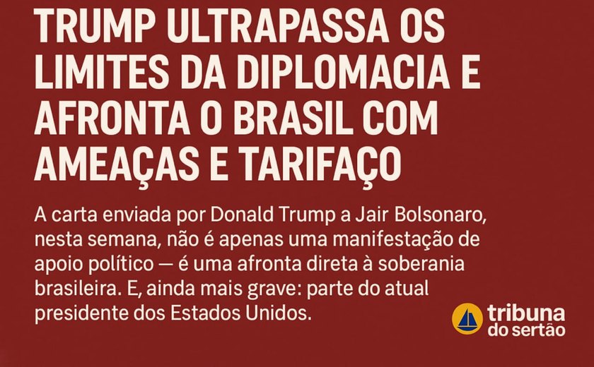 Trump, o tarifaço e a afronta à soberania brasileira