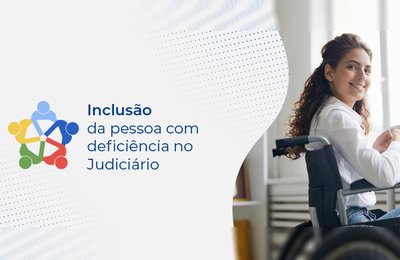 CNJ promove palestras sobre inclusão da pessoa com deficiência no Judiciário