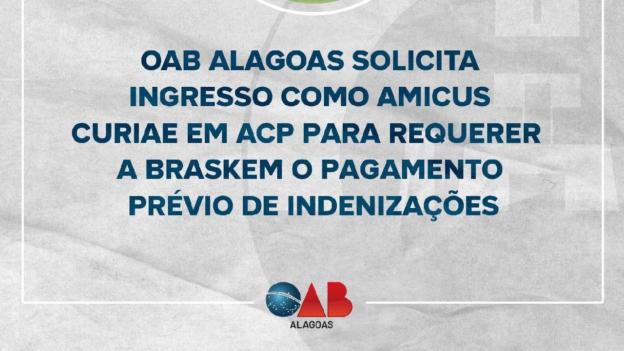 OAB Alagoas solicita ingresso como Amicus Curiae em ACP para requerer a Braskem o pagamento prévio de indenizações