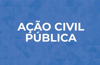 MPAL ajuíza Ação Civil Pública para questionar contratação realizada pelo Município de Feira Grande