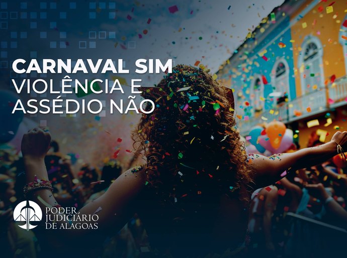 Carnaval sem violência: TJAL orienta mulheres sobre assédio e canais de denúncia