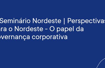 IBGC realiza em Recife seu 1º Seminário Nordeste para discutir governança corporativa  