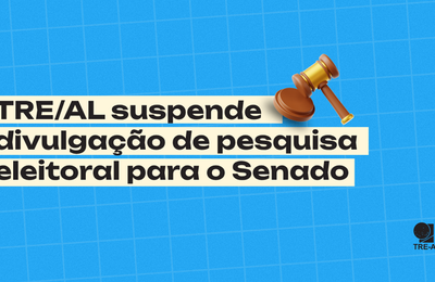 TRE/AL suspende divulgação de pesquisa eleitoral para o Senado