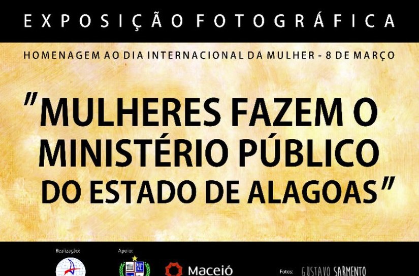 Dia Internacional da Mulher: PGJ e Ampal realizam exposição fotográfica
