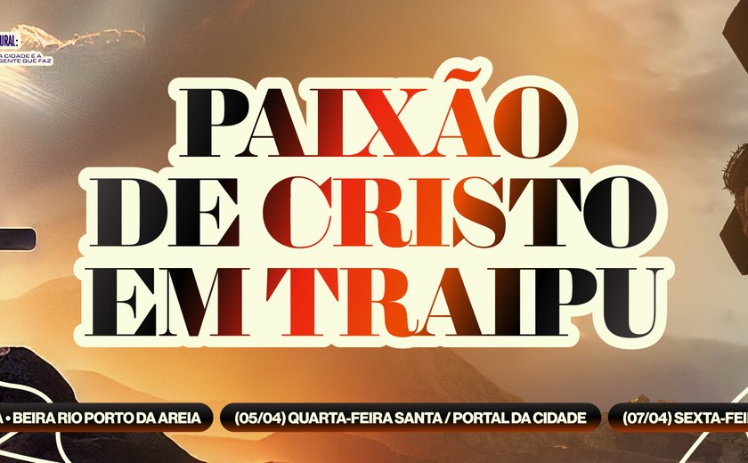 Prefeitura de Traipu realiza encenação da Paixão de Cristo nos dias 03, 05 e 07 de abril