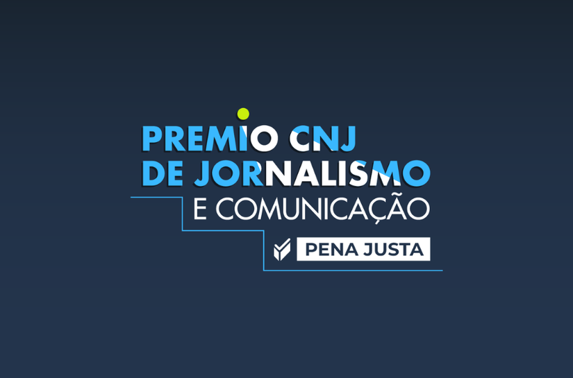 Inscrições abertas para o Prêmio Pena Justa CNJ de Jornalismo e Comunicação